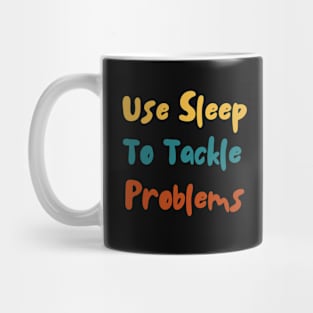 Use Sleep To Tackle Problems Mug